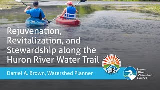 Rejuvenation, Revitalization, and Stewardship Along the Huron River Water Trail