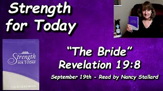 “Strength for Today” 9-19 “The Bride” Read by Nancy Stallard Revelation 19:8 By Dr. David Jeremiah