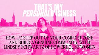 How to Step Out of Your Comfort Zone & Build a Genuine Community w Lindsey Schwartz Powerhouse Women