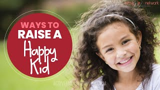 Ways To Raise A Happy Kid