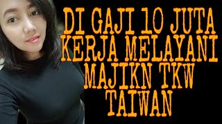 DI GAJI 10 JUTA DALAM 24 JAM MELAYANI MAJIKAN SAMPAI PUAS ||TKW TAIWAN