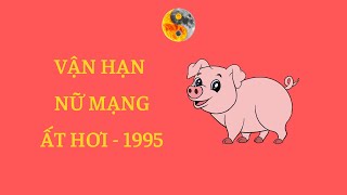 Nữ Ất Hợi 1995 - Tử Vi & Vận Hạn 6 Tháng Đầu Năm Nhâm Dần 2022