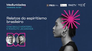 Relatos do espiritismo brasileiro | com Saulo Monteiro e Rodolfo Jacarandá | Dom às 20h - 18/08/24.