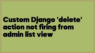 Custom Django 'delete' action not firing from admin list view  (2 answers)