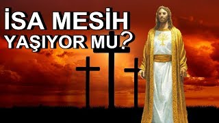 İsa Mesih Yaşıyor Mu