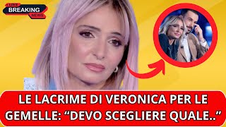 VERONICA IN LACRIME PER LE GEMELLE: "PURTROPPO DOVREMMO SCEGLIERE QUALE..." SHOCK IN DIRETTA