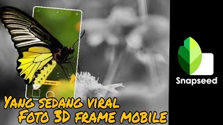 Cara edit  foto 3D frame mobile with Snapseed app