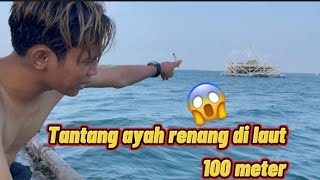 Tantang ayah renang di laut 100 meter ‼️