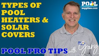 Types of Pool Heaters & Solar Covers - Pool Pro Tips with Gary | PoolSupplies.com