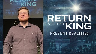 Our Present Reality | Return Of The King | Daniel Blakeslee