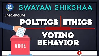 POLITICS | ETHICS & VOTING BEHAVIOR  | SWAYAM SHIKSHAA