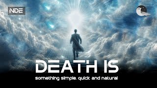 NDE: Death is not something SCARY, it's something much simpler than one thinks