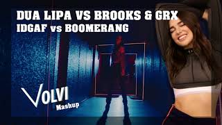 Dua Lipa vs Brooks & GRX - IDGAF vs Boomerang (Volvi Mashup)