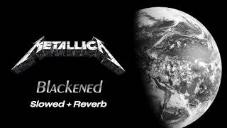 metallica - blackened (slowed + reverb)