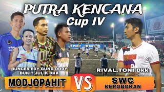 MODJOPAHIT edy bunces gung dodi dkk VS SWC KEROBOKAN rival toni dkk  || PUTRA KENCANA CUP IV