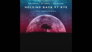 Kryoman, DJ Soda, 1st Klase ft.KYE - Holding Back (Lost Chameleon Remix)