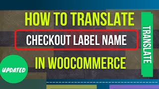 How to Translate Checkout Fields Label Name in WooCommerce | WooCommerce Tutorial 2022