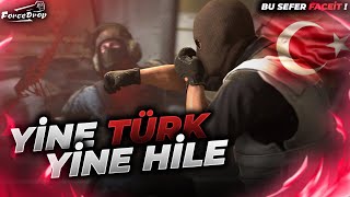 YİNE TÜRK! - YİNE HİLE! - BU SEFER FACEİT CS GO