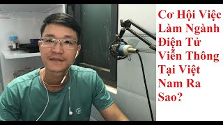 Cơ Hội Việc Làm Ngành Điện Tử Viễn Thông Tại Việt Nam Ra Sao?