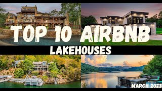 TOP 10 AIRBNB LAKEHOUSES | March 2023