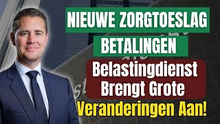 Nieuwe Zorgtoeslag Betalingen: Belastingdienst Brengt Grote Veranderingen Aan!