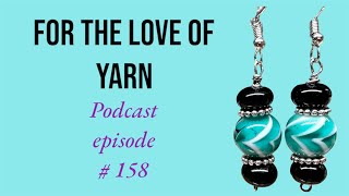 For the love of yarn 🧶 Podcast # 158 🧶// Where has the week gone??