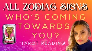 ALL ZODIAC SIGNS "WHO'S COMING TOWARDS YOU?" TAROT READING