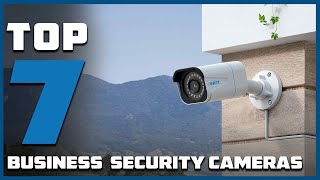 Top 7 Best Security Cameras for Business in 2024 | In-Depth Reviews & Buying Guide