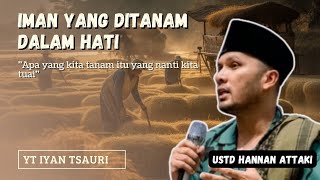 IMAN YANG DITANAM DALAM HATI - USTADZ HANNAN ATTAKI #hijrah #ceramahustadzhananattaki