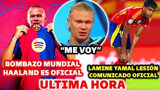 🚨BOMBAZO MUNDIAL: HAALAND ES OFICIAL SE VA DEL CITY, LLEGADA A BARCELONA - LAMINE LESION COMUNICADO