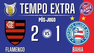 ⏰ TEMPO EXTRA | PÓS-JOGO |FLAMENGO vs BAHIA no BRASILEIRÃO 2024