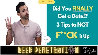 S2|E5: Did You FINALLY Get a Date!? 3 Tips to NOT F**ck it Up!