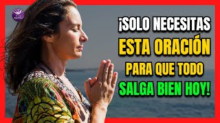 ¡SOLO NECESITAS ESTA ORACIÓN para que TODO SALGA BIEN HOY!