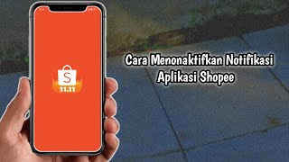 Cara Menonaktifkan Notifikasi Aplikasi Shopee