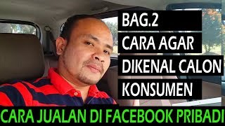 CARA JUALAN DI FACEBOOK PRIBADI - CARA AGAR DIKENAL OLEH CALON KONSUMEN