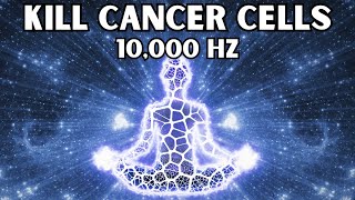 Kill Cancer Cells & Relieve Chronic Pain | Super Healing Powers | Powerful Meditation | 10,000 Hz