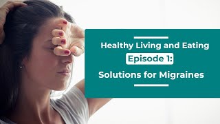 Healthy Living & Eating : Epsiode 1 - Solutions for Migraines | Healthie Genie