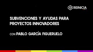 #REINICIA WEBINAR: SUBVENCIONES Y AYUDAS PARA PROYECTOS INNOVADORES