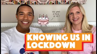 Knowing us in Lockdown!