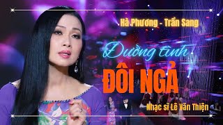 ĐƯỜNG TÌNH ĐÔI NGẢ | Hà Phương & Trần Sang