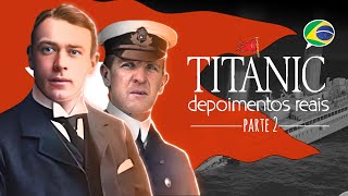 TITANIC, DEPOIMENTOS REAIS, PARTE 2