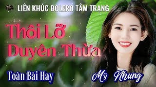 LK Nhạc Bolero Tâm Trạng - THÔI LỠ DUYÊN THỪA - CHIỀU BUỒN NGOẠI Ô - Mỹ Nhung