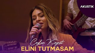 Ceylan Koynat - Elini Tutmasam (Akustik)