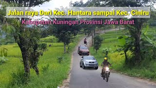 Jalan Kec Hantara - Kec Ciniru || Kabupaten Kuningan Provinsi Jawa barat