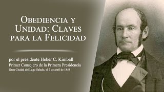 Obediencia y Unidad Claves para la Felicidad por Heber C. Kimball