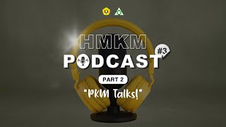 HMKM PODCAST #3 || PKM Talks (Part 2)