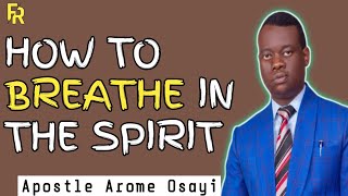 HOW TO BREATHE IN THE SPIRIT _ APOSTLE AROME OSAYI