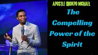 The Compelling Power of the Spirit | Apostle orokpo michael