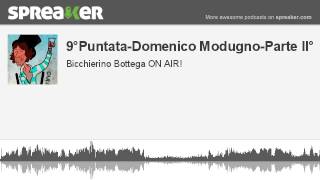 9°Puntata-Domenico Modugno-Parte II° (creato con Spreaker)