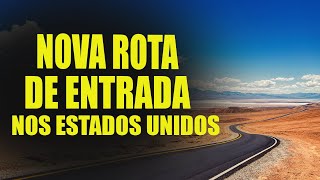 A NOVA ROTA DE ENTRADA NOS ESTADOS UNIDOS